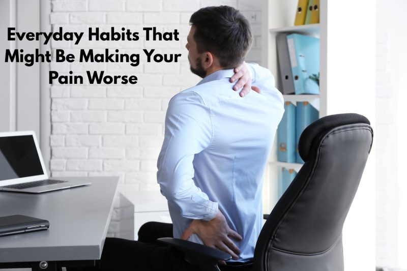 🌟 7 Everyday Habits That Might Be Making Your Pain Worse