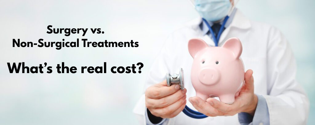 Surgery vs. Non-Surgical Treatment: What’s the Real Cost?